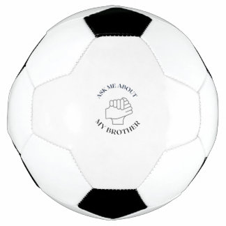 ask me about my brother soccer ball