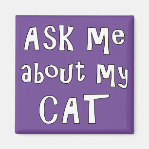 Ask me about my Cat  Magnet