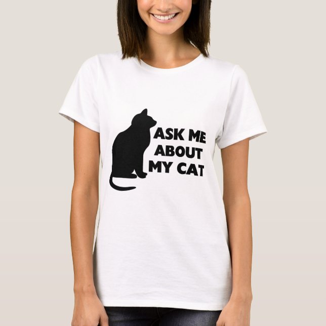 Ask Me About My Cat T-Shirt (Front)