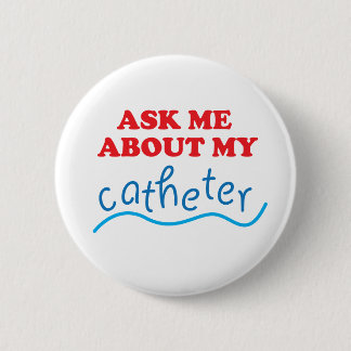 Ask Me About My Catheter 6 Cm Round Badge