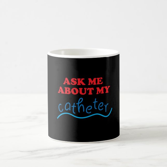 Ask Me About My Catheter Coffee Mug (Center)