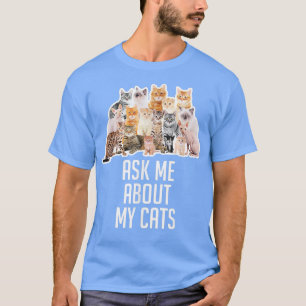 Ask Me About My Cats Funny Gift for Cat Lover Owne T-Shirt