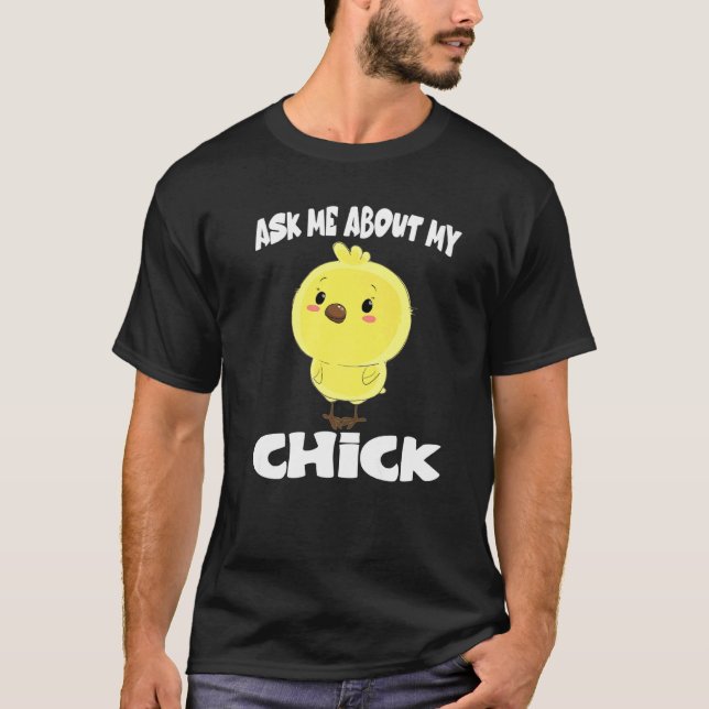 Ask Me About My Chick Chicken T-Shirt (Front)