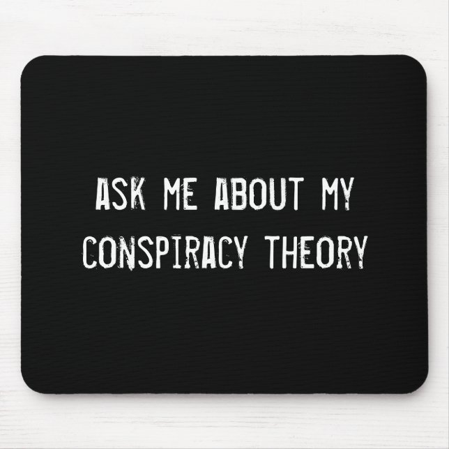 ask me about my conspiracy theory mouse pad (Front)