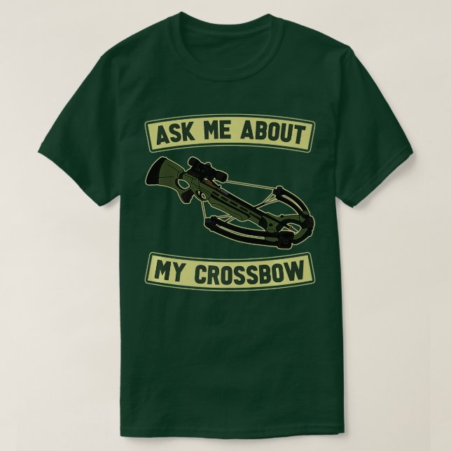Ask Me About My Crossbow  Bow Arrow Competition Ar T-Shirt (Design Front)