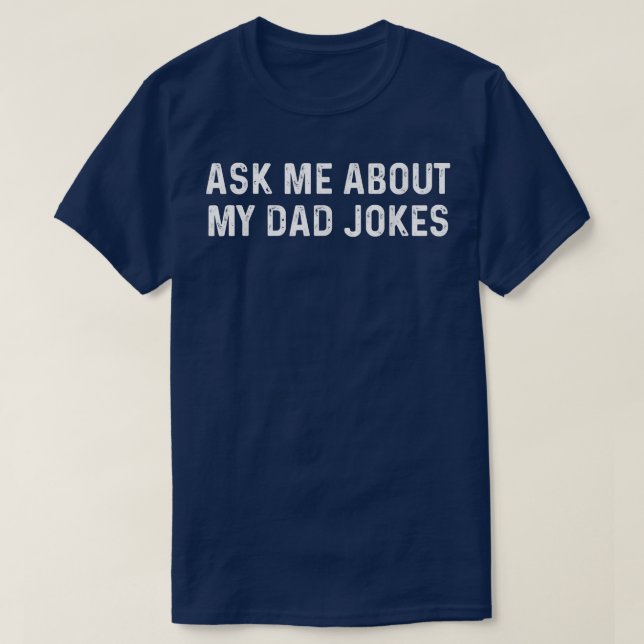 Ask Me About My Dad Jokes Funny  T-Shirt (Design Front)