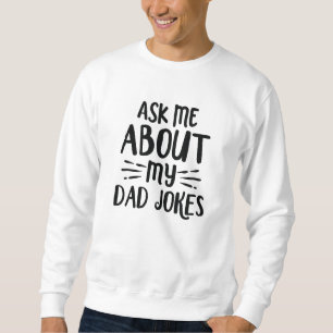 Ask Me About My Dad Jokes Sweatshirt