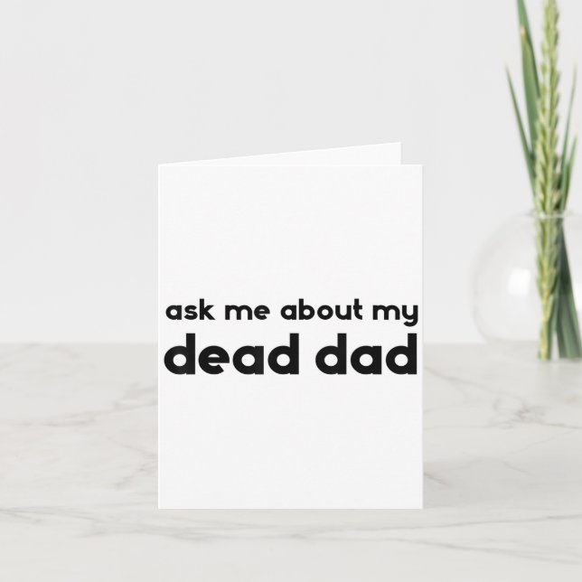 Ask Me About My Dead Dad Funny Sarcasm Saying  Card (Front)