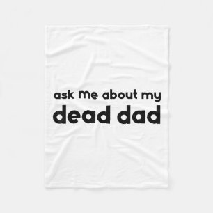 Ask Me About My Dead Dad Funny Sarcasm Saying  Fleece Blanket