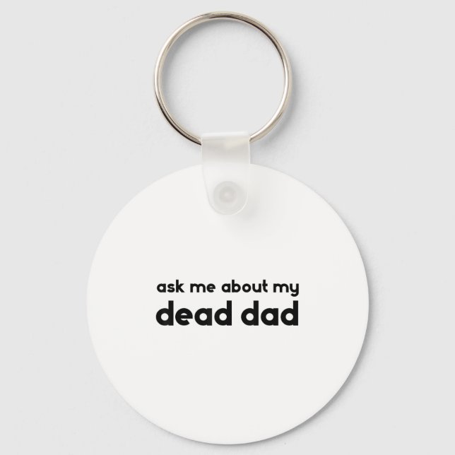 Ask Me About My Dead Dad Funny Sarcasm Saying  Key Ring (Front)