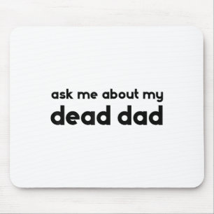 Ask Me About My Dead Dad Funny Sarcasm Saying  Mouse Pad