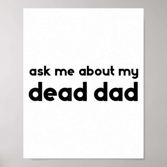 Ask Me About My Dead Dad Funny Sarcasm Saying  Poster (Front)