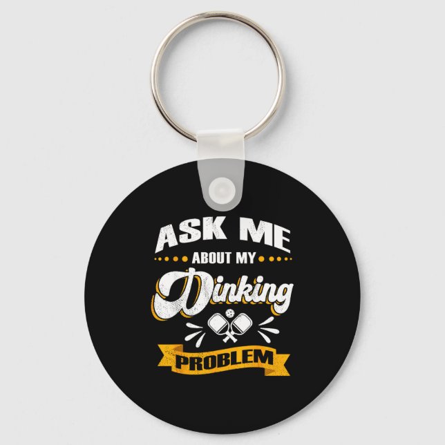 Ask me about my dinking problem - funny pickle bal key ring (Front)