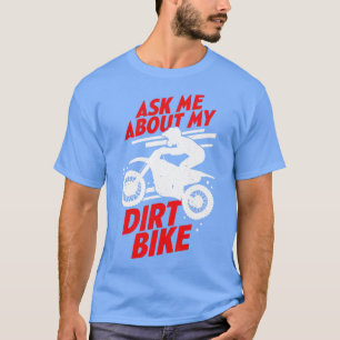 Ask Me About My Dirt Bike T-Shirt