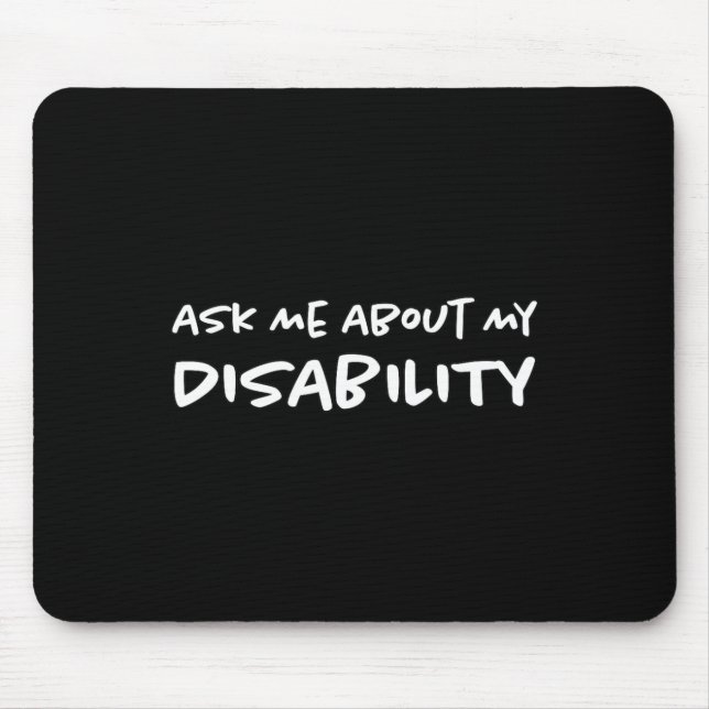 Ask Me About My Disability  Disabled Disabilities  Mouse Pad (Front)