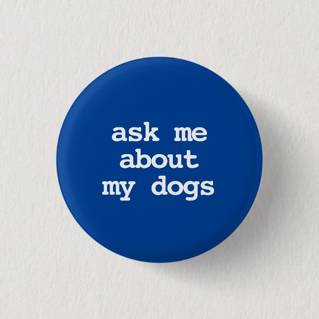 ask me about my dogs Button (Front)