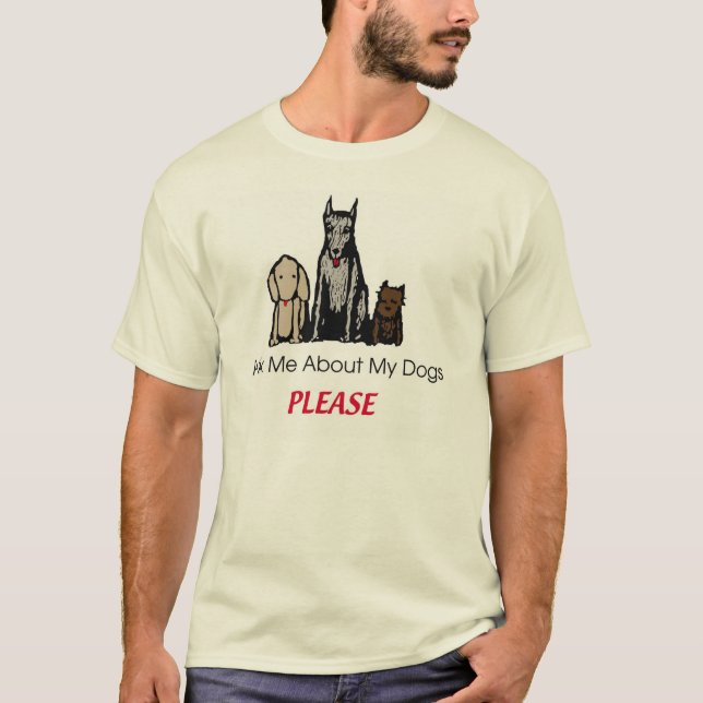 Ask Me About my Dogs Please Shirt (Front)