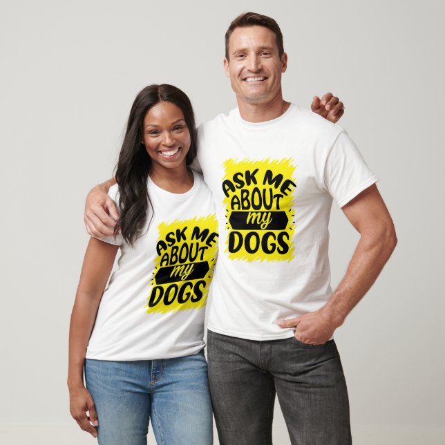 Ask Me About My Dogs T-Shirt (Unisex)