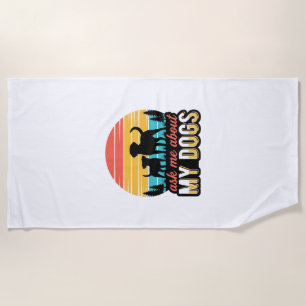 Ask Me About My Dogs Vintage Dog Lover Design_1 Beach Towel