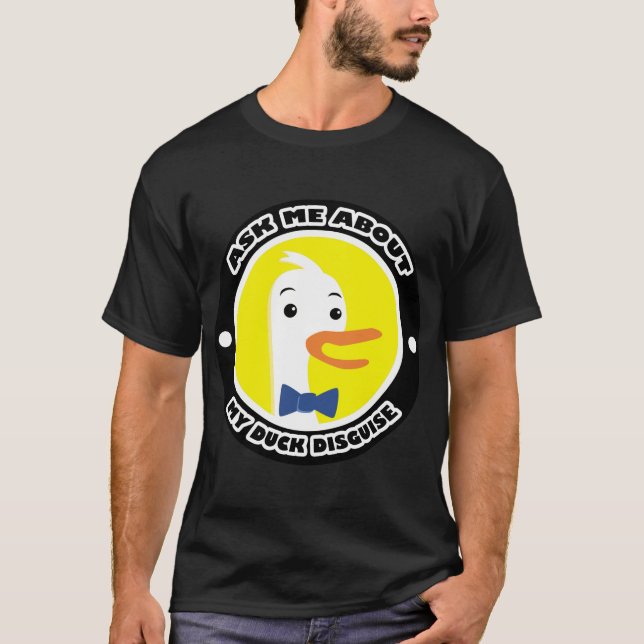 Ask Me About My Duck Disguise. T-Shirt (Front)