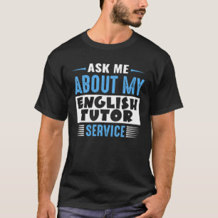 ASK ME ABOUT MY ENGLISH TUTOR SERVICE (Blue Text V T-Shirt