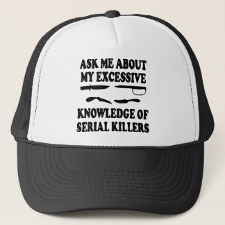 Ask Me About My Excessive Knowledge Of Serial Kill Trucker Hat