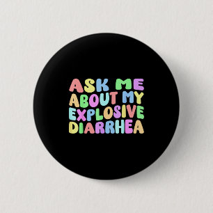 Ask Me About My Explosive Diarrhea _ Edgy Adult Hu 6 Cm Round Badge