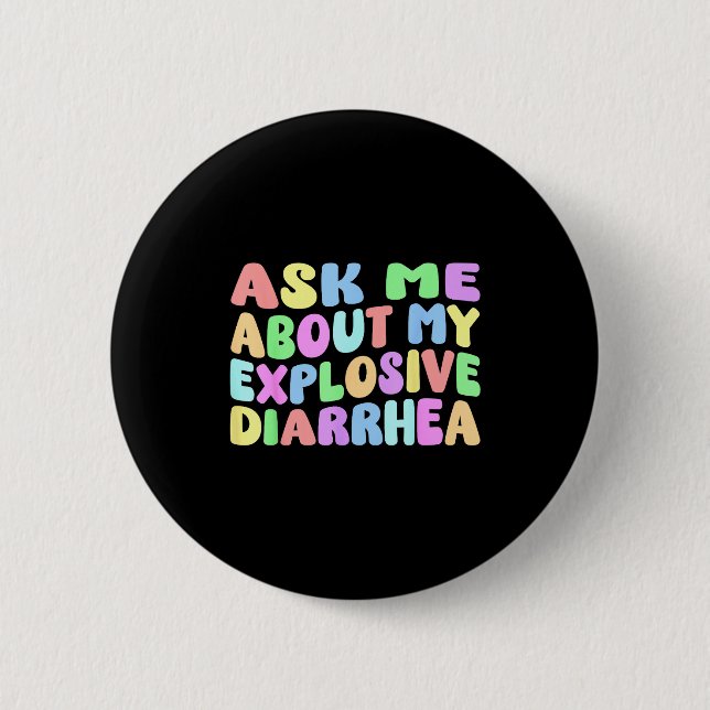 Ask Me About My Explosive Diarrhea _ Edgy Adult Hu 6 Cm Round Badge (Front)