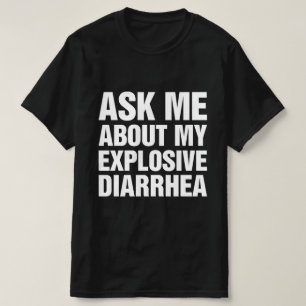 Ask Me About My Explosive Diarrhea T-Shirt