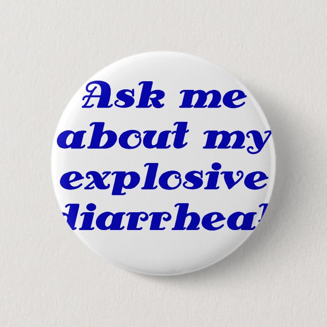 Ask me about my Explosive Diarrhoea 6 Cm Round Badge (Front)