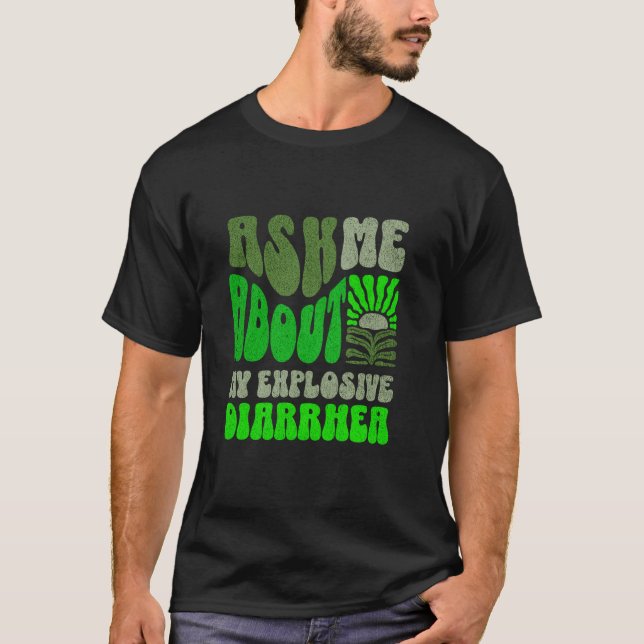 Ask Me About My Explosive Diarrhoea Inappropriate  T-Shirt (Front)