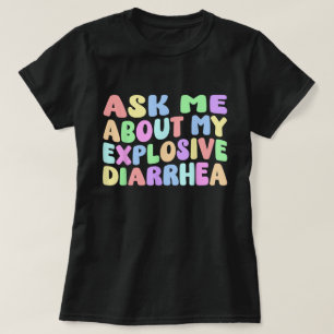 Ask Me About My Explosive Diarrhoea Shirt