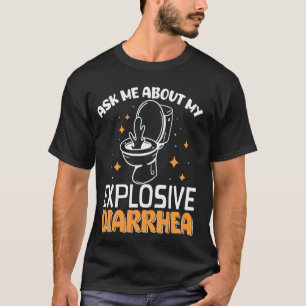 Ask Me About My Explosive Diarrhoea T-Shirt