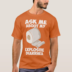 Ask Me About My Explosive Diarrhoea T-Shirt