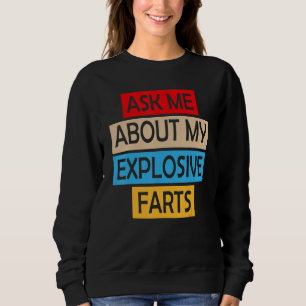 Ask Me About My Explosive Farts Farting Joke Sarca Sweatshirt