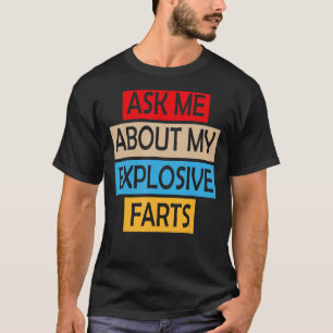 Ask Me About My Explosive Farts Farting Joke Sarca T-Shirt