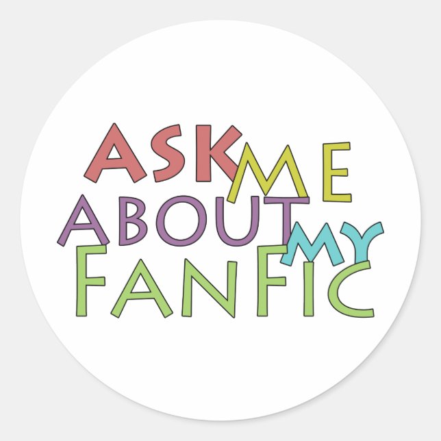 Ask Me About My Fanfic Classic Round Sticker (Front)
