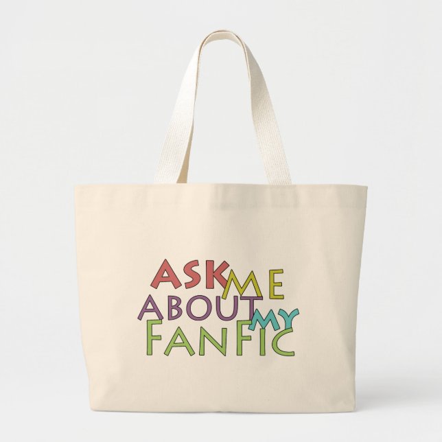 Ask Me About My Fanfic Large Tote Bag (Front)