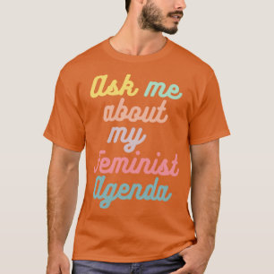Ask me about my feminist agenda 7 T-Shirt