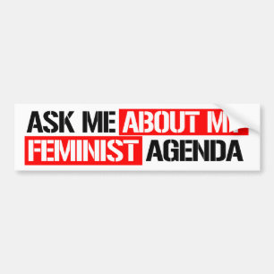 Ask me about my feminist agenda - Feminist Bumper Sticker