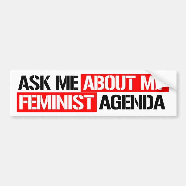 Ask me about my feminist agenda - Feminist Bumper  Sticker (Front)
