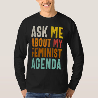 Ask Me About My Feminist Agenda  Feminist Women's  T-Shirt