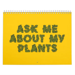 Ask Me About My For Plants Calendar
