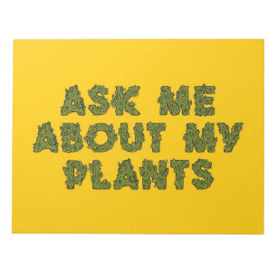 Ask Me About My For Plants Notepad