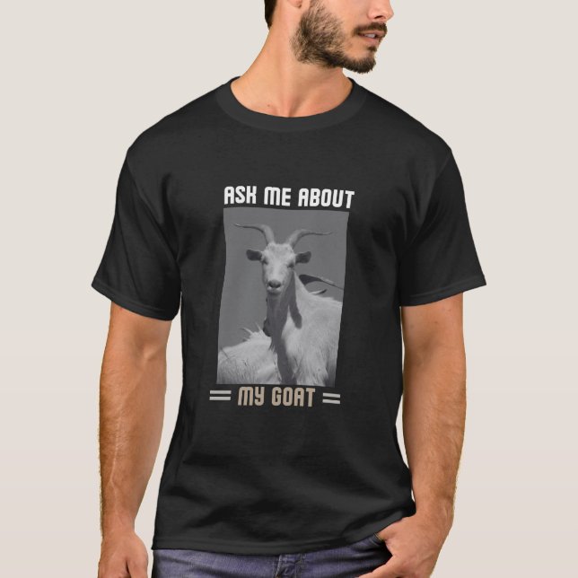 Ask Me About My Goat, Goat Shirt, Goat Lovers T-Shirt (Front)