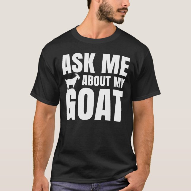 Ask Me About My Goat T-Shirt (Front)
