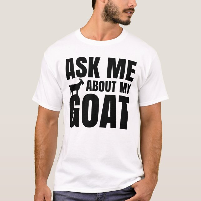 Ask Me About My Goat T-Shirt (Front)
