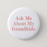 Ask Me About My Grandkids 6 Cm Round Badge<br><div class="desc">Button Template</div>