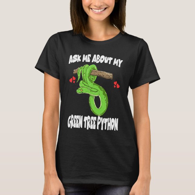 Ask Me About My Green Tree Python Snake T-Shirt (Front)
