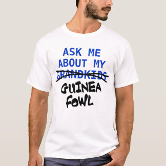 Ask Me About My Guinea Fowl T-Shirt